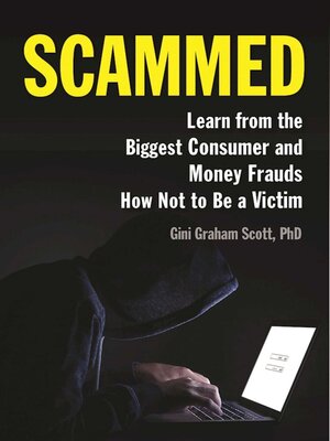 cover image of Scammed: Learn from the Biggest Consumer and Money Frauds How Not to Be a Victim